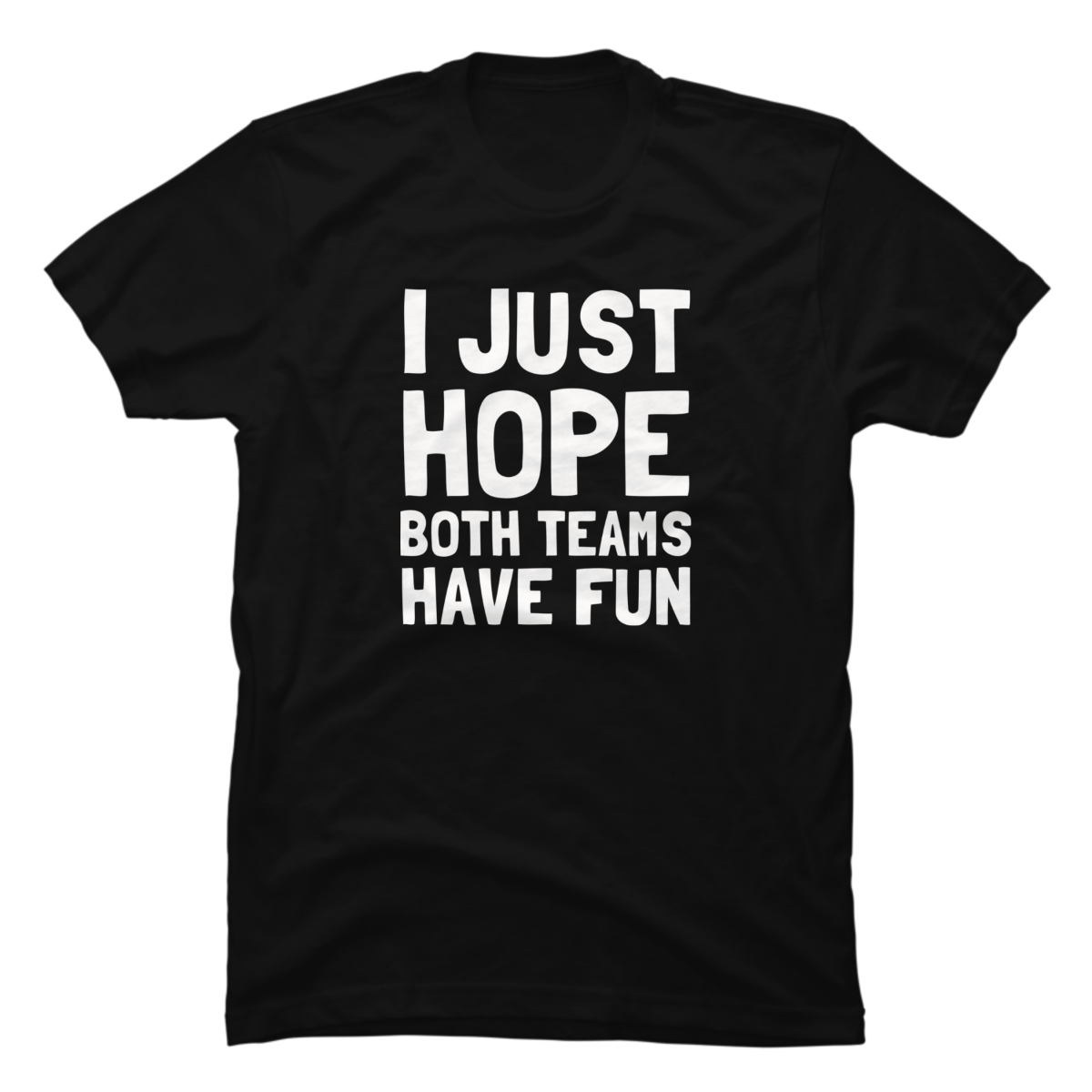 i just hope both teams have fun sweatshirt i just hope both teams have fun sweatshirt